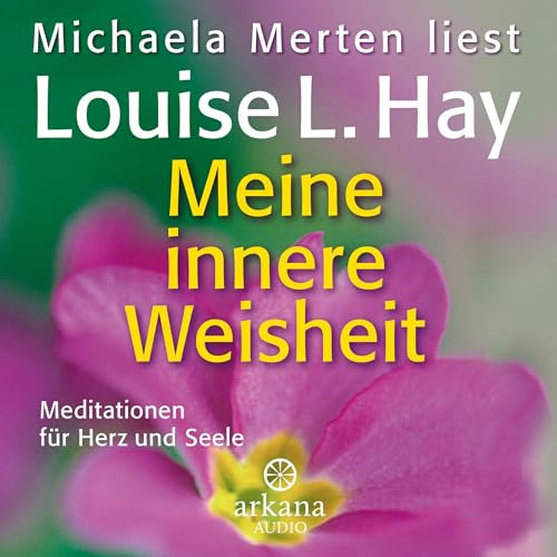 Meine innere Weisheit: Meditationen für Herz und Seele