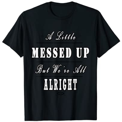 A Little Messed Up But We're All Alright T-Shirt