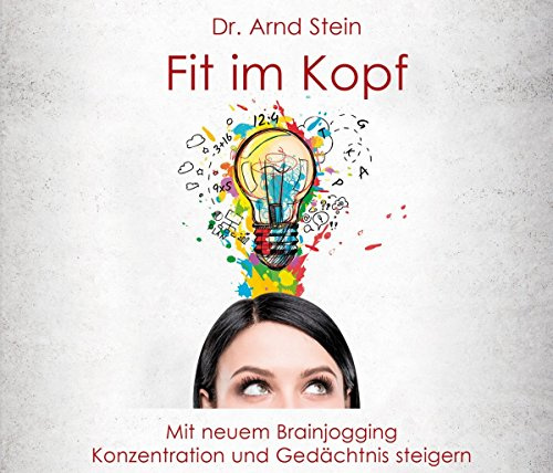 Fit im Kopf - Mit neuem Brainjogging Konzentration und Gedächtnis steigern
