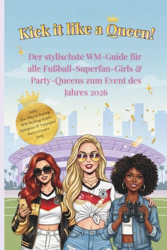 Kick it like a Queen! Der stylischste WM-Guide für alle Fußball-Superfan-Girls & Party-Queens zum Event des Jahres 2026