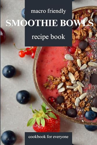 Smoothie Bowl Recipe Book. Macro Cookbook: Fit Recipes For A Healthy Lifestyle