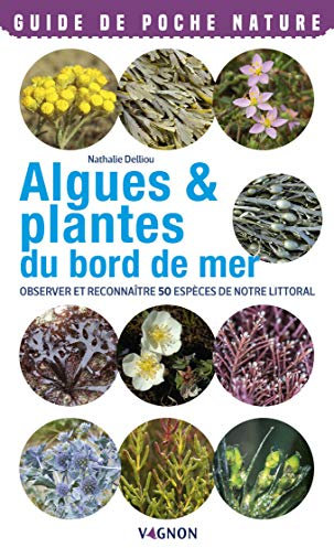 Algues & plantes du bord de mer. Observer et reconnaître 50 espèces de notre littoral