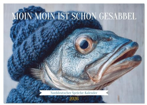 Moin Moin ist schon gesabbel - Norddeutscher Sprüche-Kalender (Tischkalender 2026 DIN A5 quer), CALVENDO Monatskalender: Norddeutscher ... Ein Muss für Nordlichter! (CALVENDO Spass)
