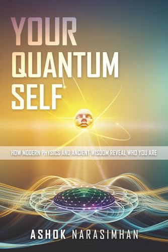 Your Quantum Self: How Modern Physics and Ancient Wisdom Reveal Who You Are