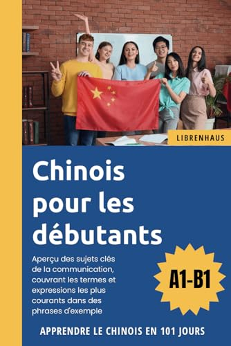 Chinois pour les débutants: Apprendre le Chinois en 101 jours (A1-B1)