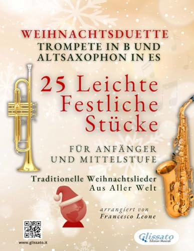 Weihnachtsduette für Trompete in B und Altsaxophon in Es - 25 Leichte Festliche Stücke für Anfänger und Mittelstufe: Traditionelle Weihnachtslieder aus aller Welt