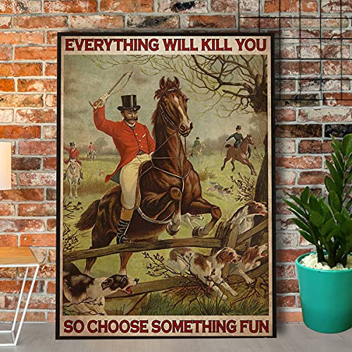Fox Hunting Vintage Tin Sign Everything Will Kill You so Choose Something Fun Retro Placa de metal cartel decoración de pared regalo para jardín, hombres, cueva, garaje, aula, biblioteca, sala de esta