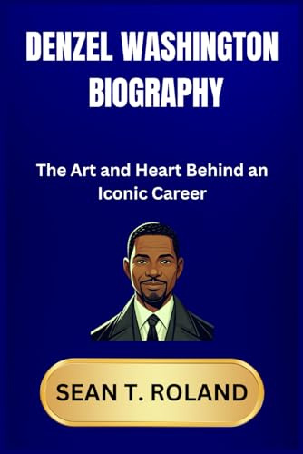 DENZEL WASHINGTON BIOGRAPHY: The Art and Heart Behind an Iconic Career
