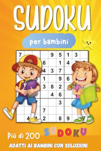 SUDOKU per bambini: più di 200 Sudoku adatti ai Bambini con Soluzioni | Libro con Puzzle 4x4 6x6 e 9x9 Facili ,Medi e Avanzato