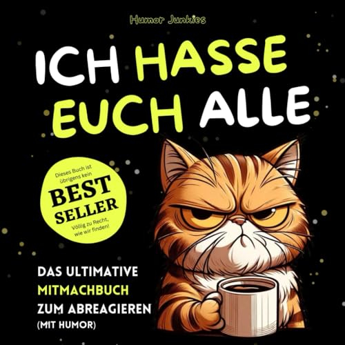 Ich hasse euch alle – ganz besonders Menschen: Ein lustiges Mitmachbuch zum Abreagieren. Das ideale Geschenk für genervte Freunde, Arbeitskollegen ... für Kollegen. (Humor Junkies)