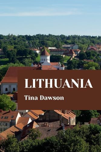 LITHUANIA TRAVEL GUIDE 2024 EDITION (TINA'S TOUR GUIDE)