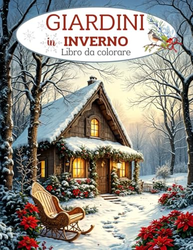 GIARDINI in INVERNO - Libro da Colorare: Album da colorare per adulti con più di 50 bellissime immagini di paesaggi invernali, fiori, cottage e ... dei fiori e della natura di tutte le età.