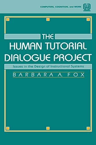 The Human Tutorial Dialogue Project: Issues in the Design of instructional Systems (Computers, Cognition, and Work Series)