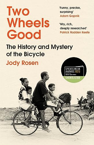 Two Wheels Good: The History and Mystery of the Bicycle, shortlisted for the Sunday Times Sports Book Awards (English Edition)