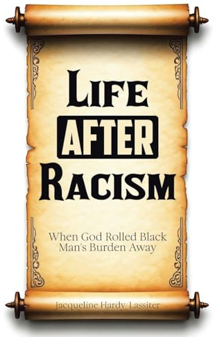 Life AFTER Racism: When God Rolled Black Man's Burden Away