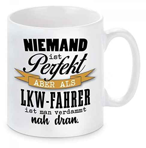 Herzbotschaft Tasse mit Motiv - Niemand ist perfekt Aber als LKW-Fahrer ist Man verdammt nah dran.