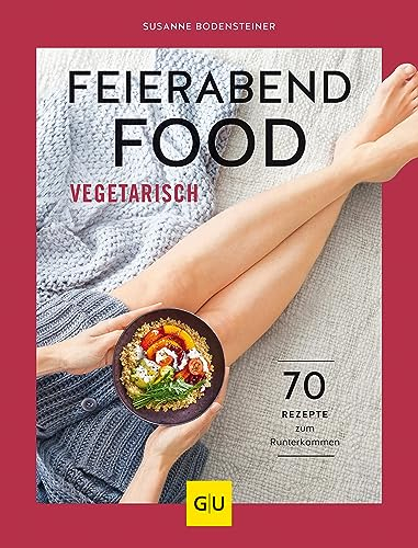 Feierabendfood vegetarisch: 70 Rezepte zum Runterkommen (GU Vegetarisch)