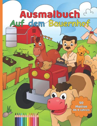 Tiere auf dem Bauernhof Malbuch für Jungen und Mädchen ab 4 Jahren / 50 Motive von lustigen Tieren auf dem Bauernhof zum Ausmalen