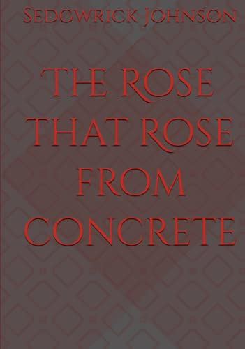 The Rose that Rose from concrete