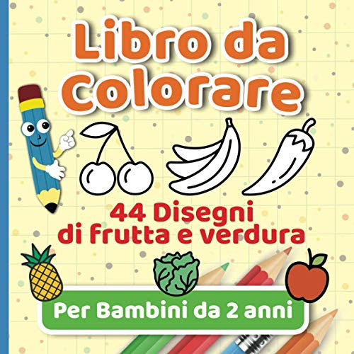 Libro da Colorare: per Bambini: da 2 anni, album con 44 disegni di Frutta e Verdura da Colorare | Regalo Perfetto per Bimbi | Attività Divertente e Creativa
