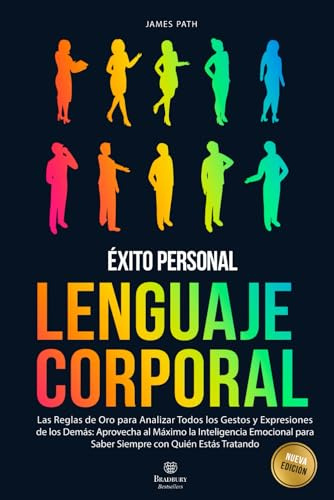 LENGUAJE CORPORAL: Las Reglas de Oro para Analizar Todos los Gestos y Expresiones de los Demás: Aprovecha al Máximo la Inteligencia Emocional para ... de Oro Para Tu Desarrollo y Éxito Personal)