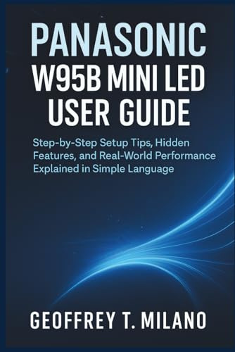 Panasonic W95B Mini LED TV User Guide: Step-by-Step Setup Tips, Hidden Features, and Real-World Performance Explained in Simple Language