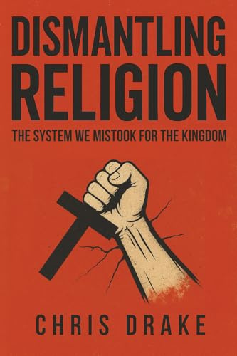 Dismantling Religion: The System We Mistook for the Kingdom