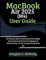 MacBook Air 2025 (M4) User Guide: The Ultimate Tips & Tricks Manual with Simple Instructions and Pictures for Beginners & Advanced User’s to Use and Operate MacBook Air