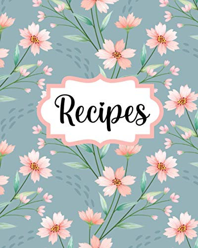 Recipes: Cute Personal Cookbook Keeper to Fill out your Favorite Recipes! Beautiful Gift for Cooking Lovers