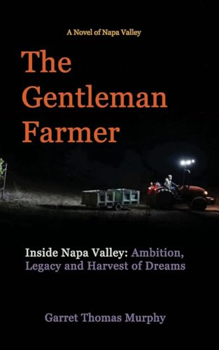 The Gentleman Farmer: Inside Napa Valley: Ambition, Legacy and Harvest of Dreams (Napa Valley Fiction)