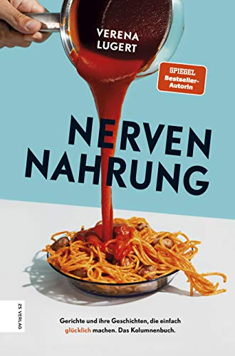 Nervennahrung: Gerichte und Geschichten, die einfach glücklich machen