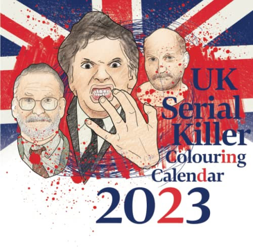 UK Serial Killer Colouring Calendar 2023: 14 Months of Serial Killers and Their True Crime Mystery Murders