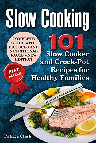 Slow Cooking: 101 Slow Cooker and Crock-Pot Recipes for Healthy Families (best crock-pot recipes,healthy crock-pot recipes,slow cooking ribs,slow cooker ... crock-pot recipes) (English Edition)