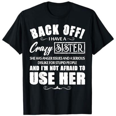 Back Off I Have A Crazy Sister She Has Anger Issues T-Shirt