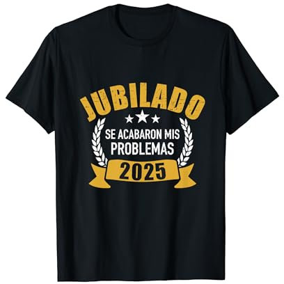 Jubilado 2025 se acabaron mis problemas para jubilación Camiseta