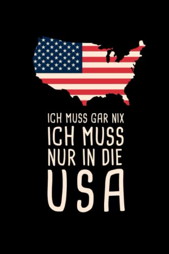 Ich Muss Gar Nix Ich Muss Nur In Die USA: Amerika Reisetagebuch und Notizbuch zum Selberschreiben & Gestalten von Erinnerungen, Notizen als Reisegeschenk/Abschiedsgeschenk [Liniert]