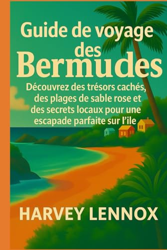 Guide de voyage des Bermudes: Découvrez des trésors cachés, des plages de sable rose et des secrets locaux pour une escapade insulaire ultime