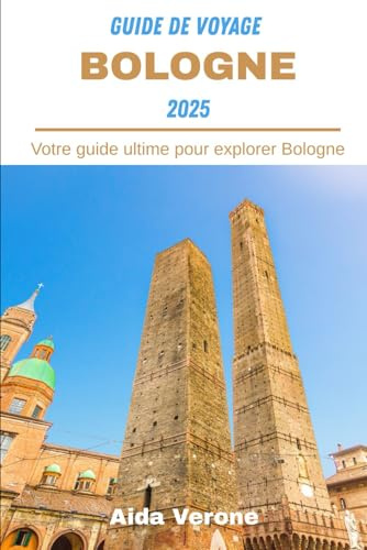 Guide De Voyage Bologne 2025: Votre guide ultime pour explorer Bologne