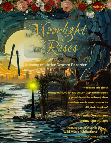 Moonlight and Roses - relaxing music for descant recorder: a collection of solos, duets, and pieces with easy piano accompaniment (Recorder Music for Improvers and Refreshers)
