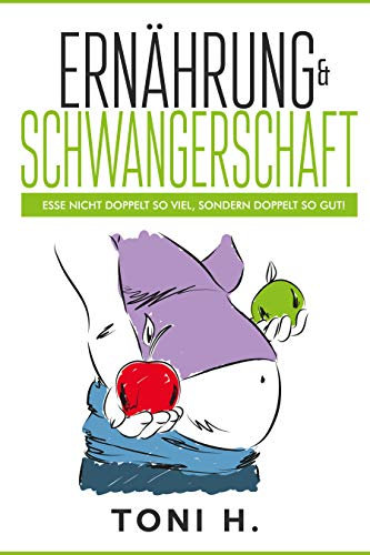 Ernährung & Schwangerschaft: Esse nicht doppelt so viel, sondern doppelt so gut!