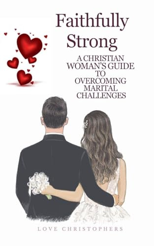 Faithfully Strong: A Christian Woman's Guide to Overcoming Marital Challenges