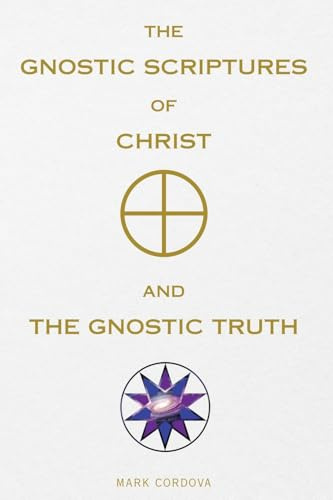 The Gnostic Scriptures of Christ and The Gnostic Truth
