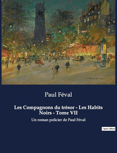 Les Compagnons du trésor - Les Habits Noirs - Tome VII: Un roman policier de Paul Féval