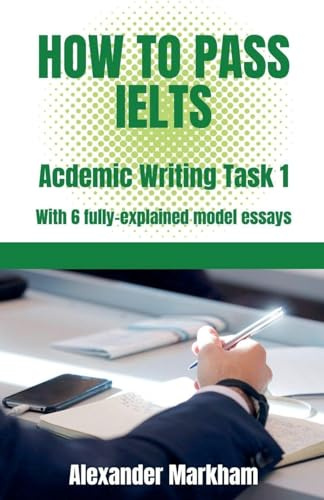 How to Pass IELTS Academic Writing Task 1 (Ielts Writing, Band 1)