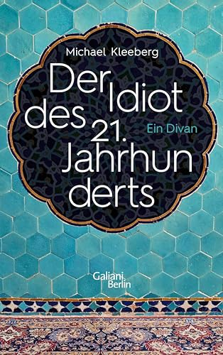 Der Idiot des 21. Jahrhunderts: Ein Divan