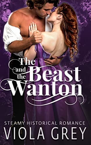 The Beast And The Wanton: Steamy Scarred Hero Regency Romance Novella (Erotic Liaisons: Steamy Regency Short Reads) (English Edition)