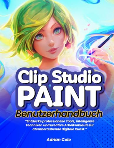 Clip Studio Paint Benutzerhandbuch:: „Entdecke professionelle Tools, intelligente Techniken und kreative Arbeitsabläufe für atemberaubende digitale Kunst.“