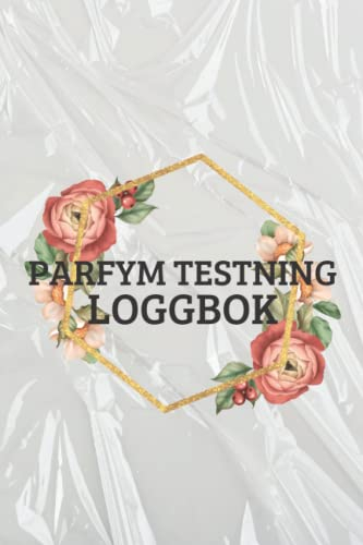 Parfym Testning Loggbok: Doftjournal för att hålla register över sillage, livslängd, nyanser, anteckningar, rekommenderade, totalbetyg - presenter ... att skapa och recensera dofter.