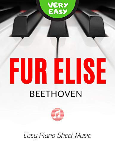 Fur Elise I Beethoven I Very Easy Piano Keyboard Sheet Music for Beginners Kids Students Adults Level One 1 I Beautiful Version: Teach Yourself How to Play Popular Classical Song I Video Tutorial