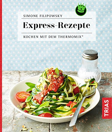 Express-Rezepte: Kochen mit dem Thermomix®